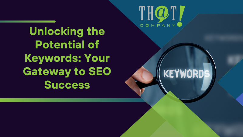 Unlocking the Potential of Keywords Your Gateway to SEO Success