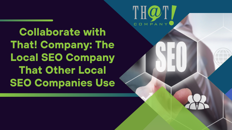 Collaborate with That! Company The Local SEO Company That Other Local SEO Companies Use