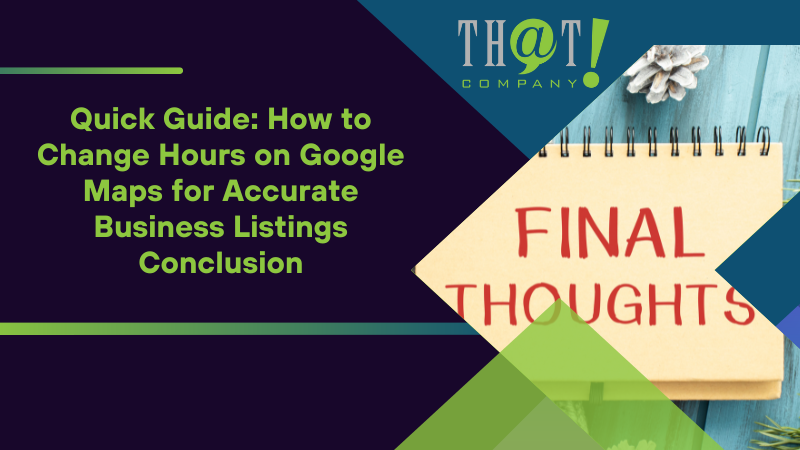 How to Change Hours on Google Maps for Accurate Business Listings Conclusion