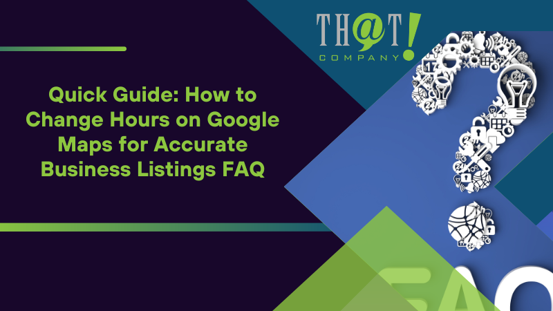 How to Change Hours on Google Maps for Accurate Business Listings FAQ