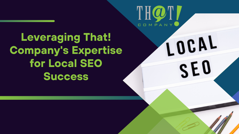 Leveraging That! Company's Expertise for Local SEO Success