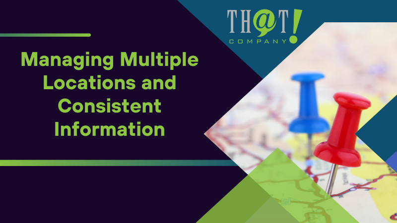 Managing Multiple Locations and Consistent Information