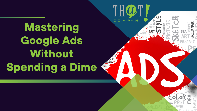 Mastering Google Ads Without Spending a Dime