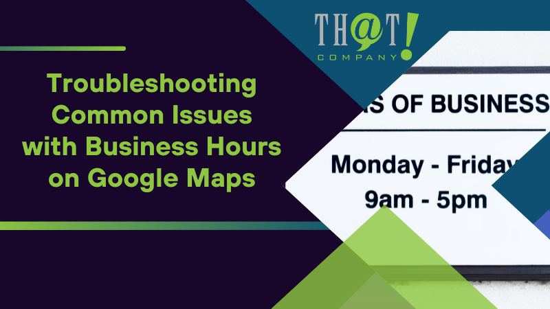 Troubleshooting Common Issues with Business Hours on Google Maps