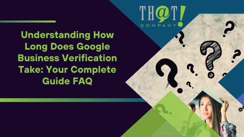 Understanding How Long Does Google Business Verification Take FAQ