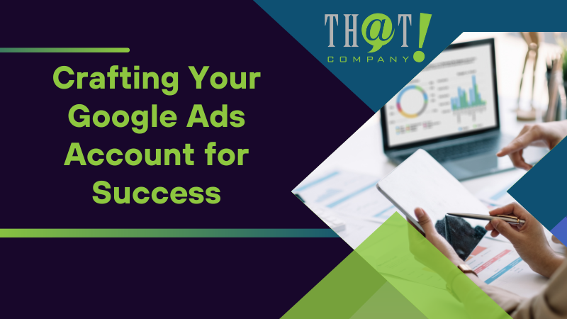 Crafting Your Google Ads Account for Success