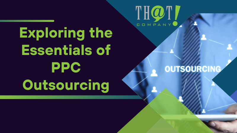 Exploring the Essentials of PPC Outsourcing