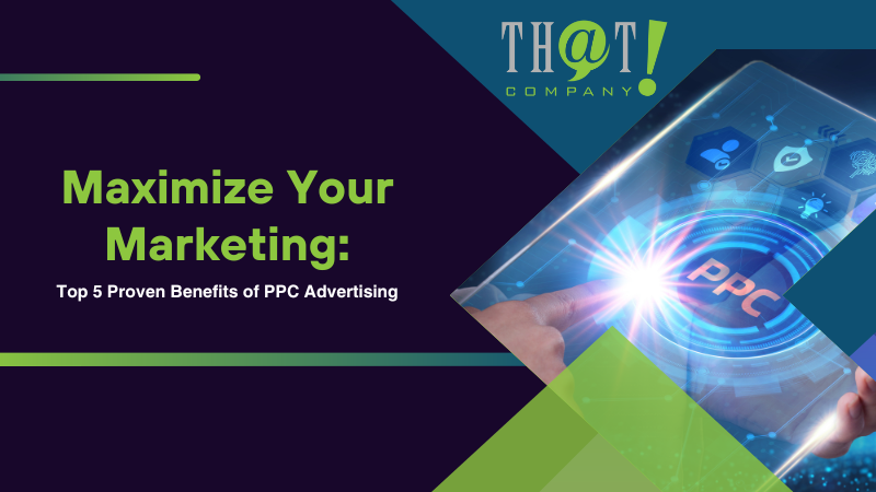 Maximize Your Marketing Top 5 Proven Benefits of PPC Advertising