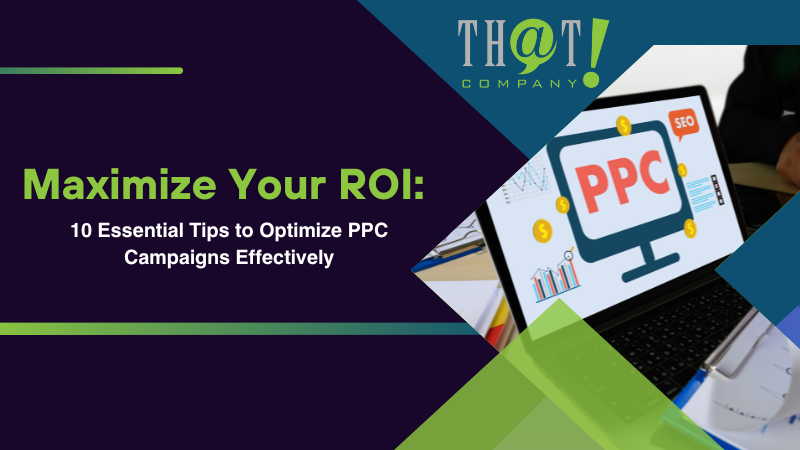 Maximize Your ROI 10 Essential Tips to Optimize PPC Campaigns Effectively