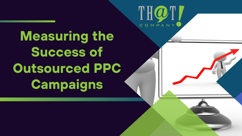 Measuring the Success of Outsourced PPC Campaigns