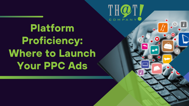 Platform Proficiency Where to Launch Your PPC Ads