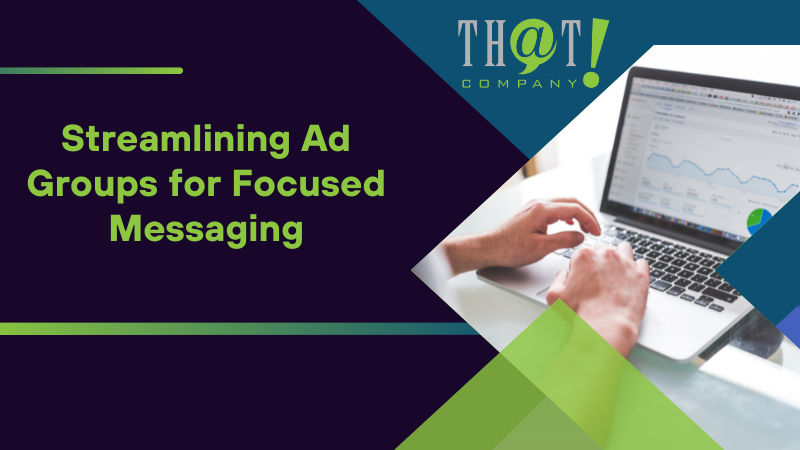 Streamlining Ad Groups for Focused Messaging