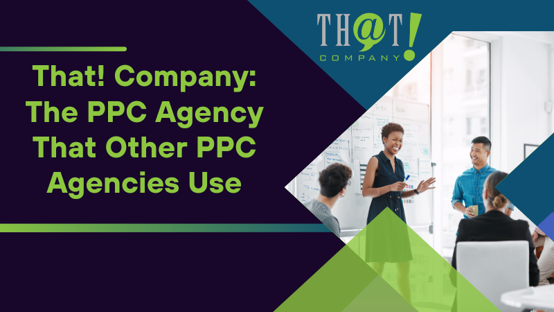 That! Company The PPC Agency That Other PPC Agencies Use