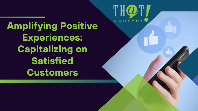 Amplifying Positive Experiences Capitalizing on Satisfied Customers