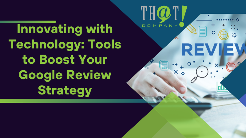 Innovating with Technology Tools to Boost Your Google Review Strategy