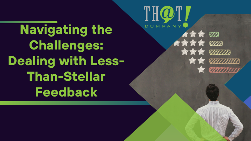 Navigating the Challenges Dealing with Less Than Stellar Feedback