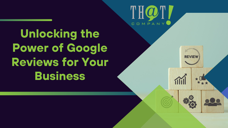 Unlocking the Power of Google Reviews for Your Business