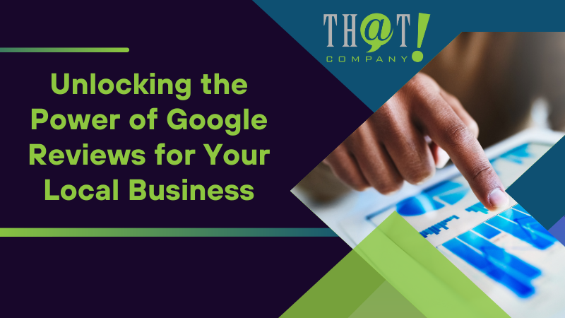 Unlocking the Power of Google Reviews for Your Local Business