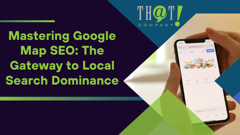 Mastering Google Map SEO The Gateway to Local Search Dominance