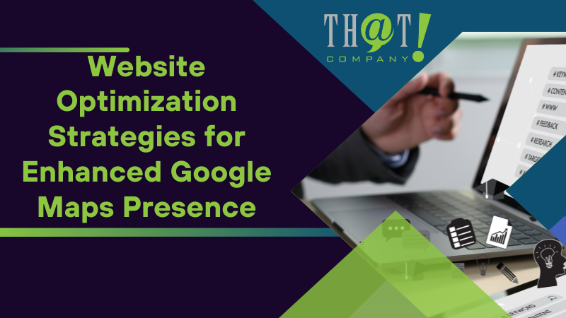 Website Optimization Strategies for Enhanced Google Maps Presence